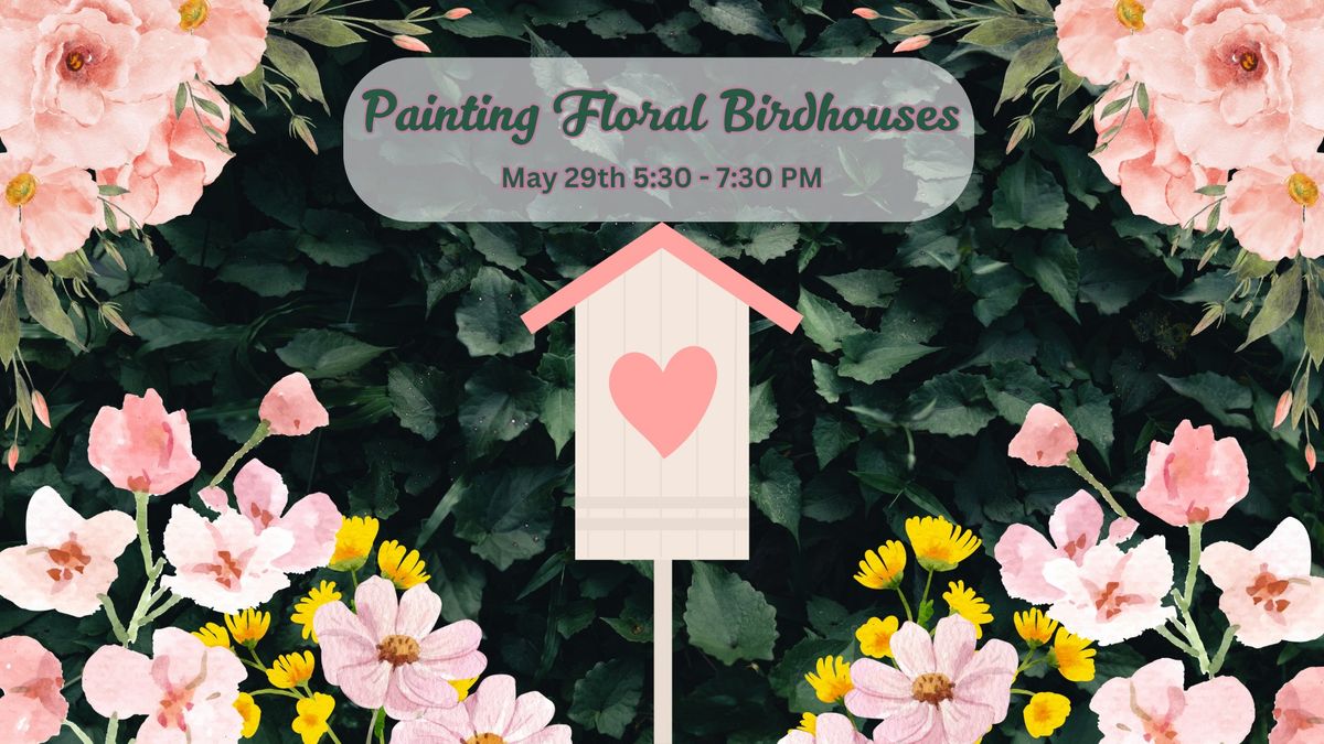 Painting Floral Birdhouses