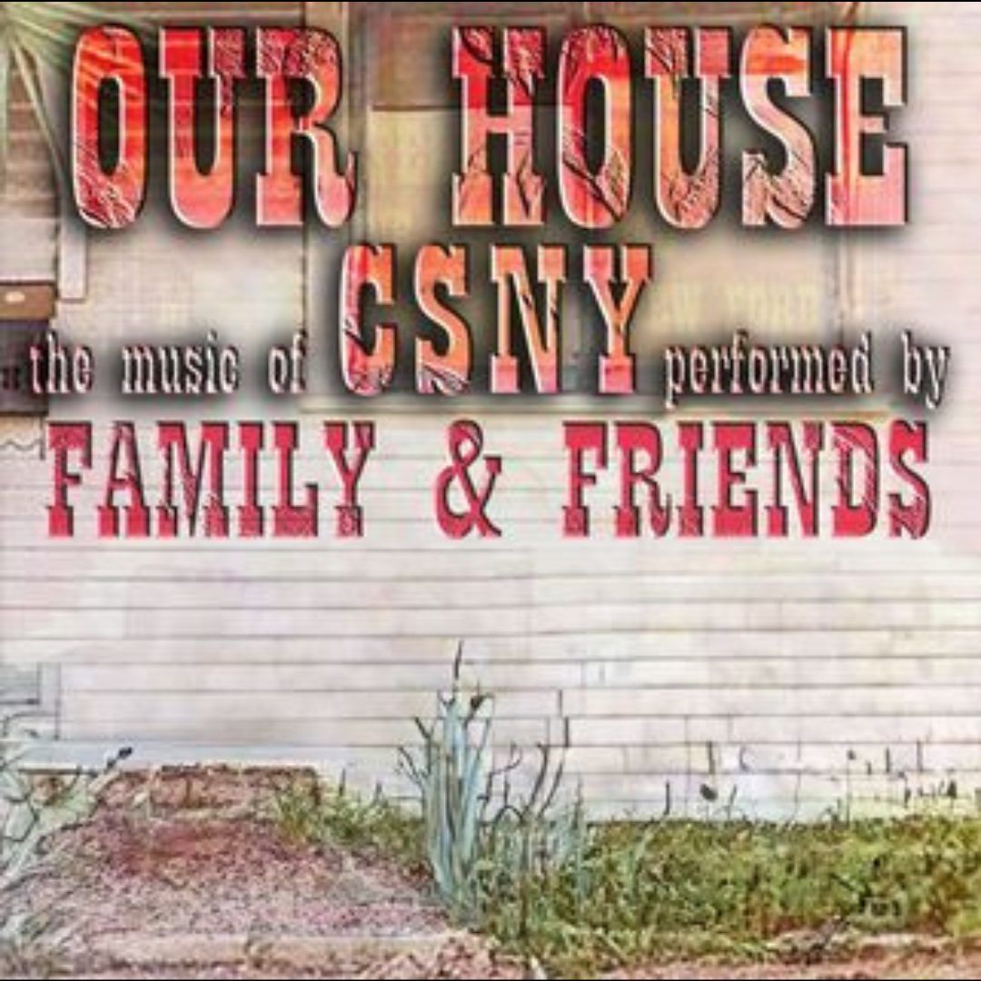 Our House: The Music of CSNY
