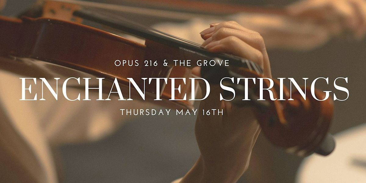 Enchanted Strings | a Concert Brought to you from OPUS216 & The Grove