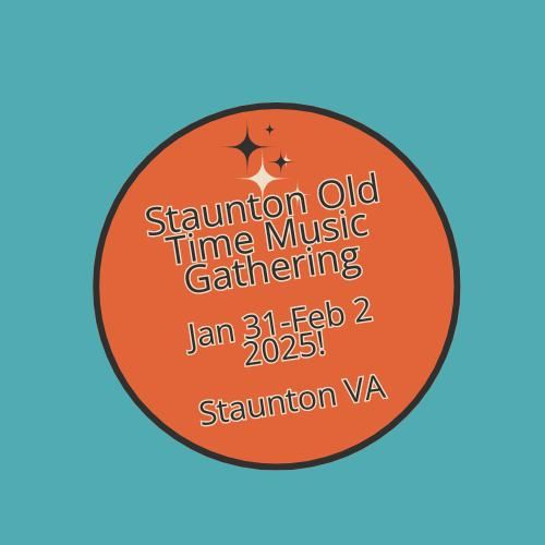 First Annual Staunton Old Time Music Gathering Jan 31-Feb 2 2025