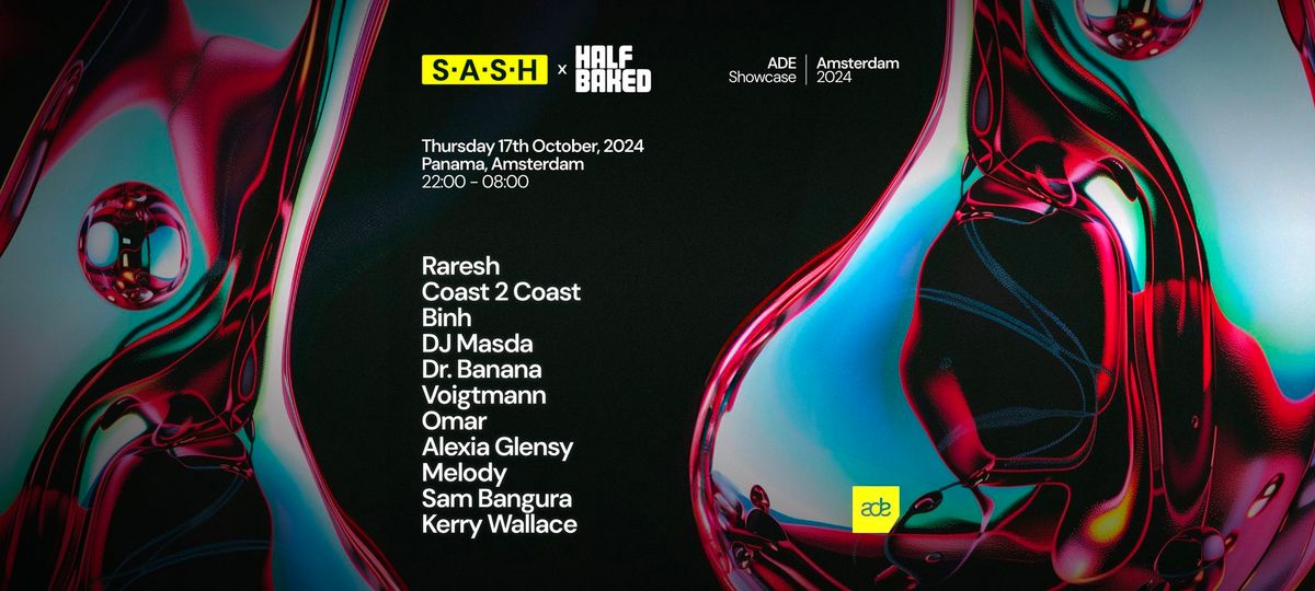 \u2605 S.A.S.H x Half Baked \u2605 ADE \u2605 Raresh, Coast 2 Coast, DJ Masda, Dr. Banana + many more \u2605