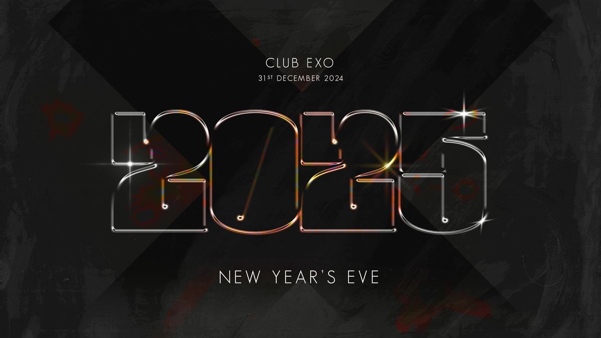 NEW YEAR'S EVE \u2022 CLUB EXO \u2022 TUE 31 DEC