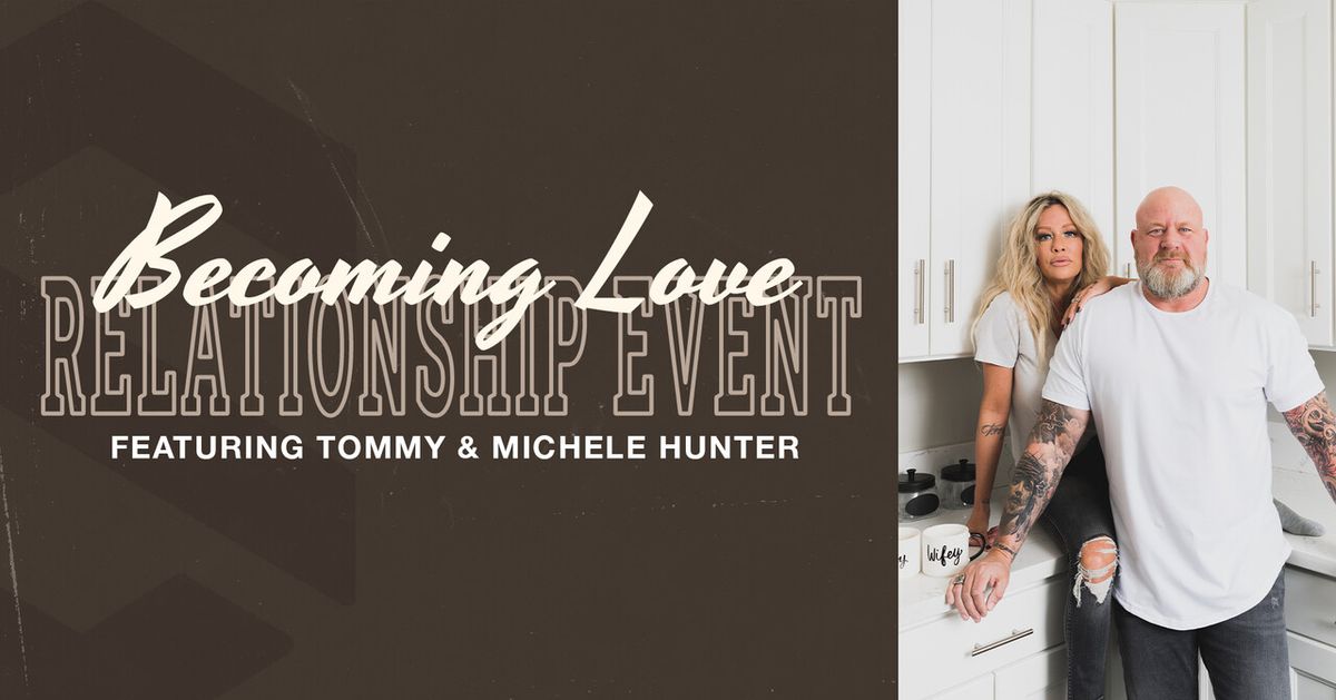 Becoming Love - A Relationship Event (Ft. Tommy & Michele Hunter)