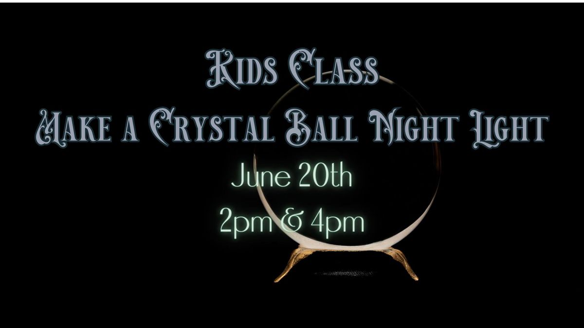 Make a Crystal Ball Night Light Kids Class