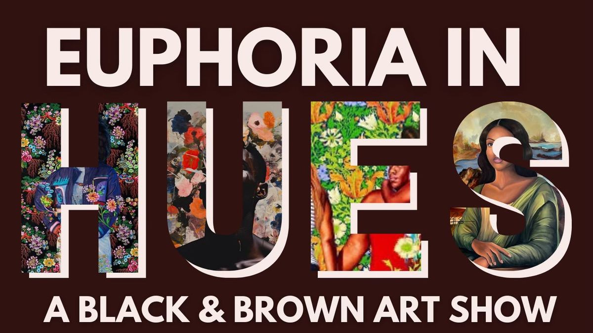 Euphoria in Hues: A Black & Brown Art Show