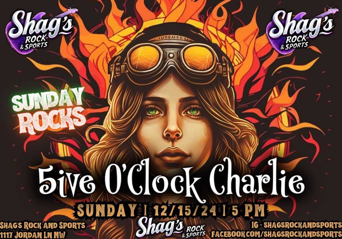 SUNDAY ROCKS w\/5ive o'Clock Charlie