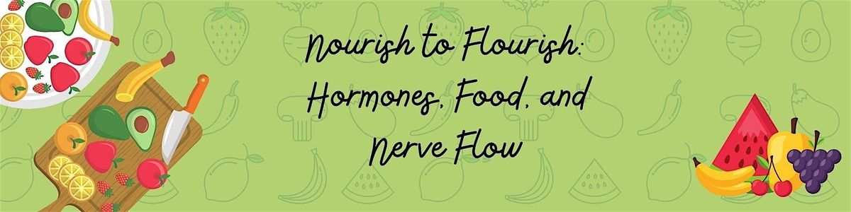Nourish to Flourish: The Connection Between Food, Hormones, and Nerve Flow
