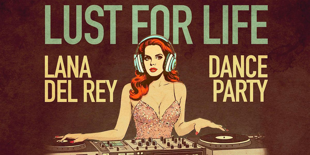 LUST FOR LIFE: LANA DEL REY DANCE PARTY