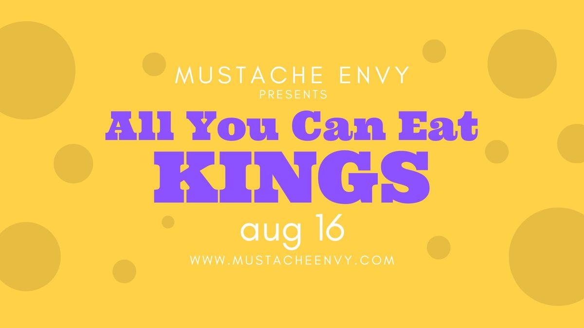 Mustache Envy presents All You Can Eat Kings \/\/ Aug