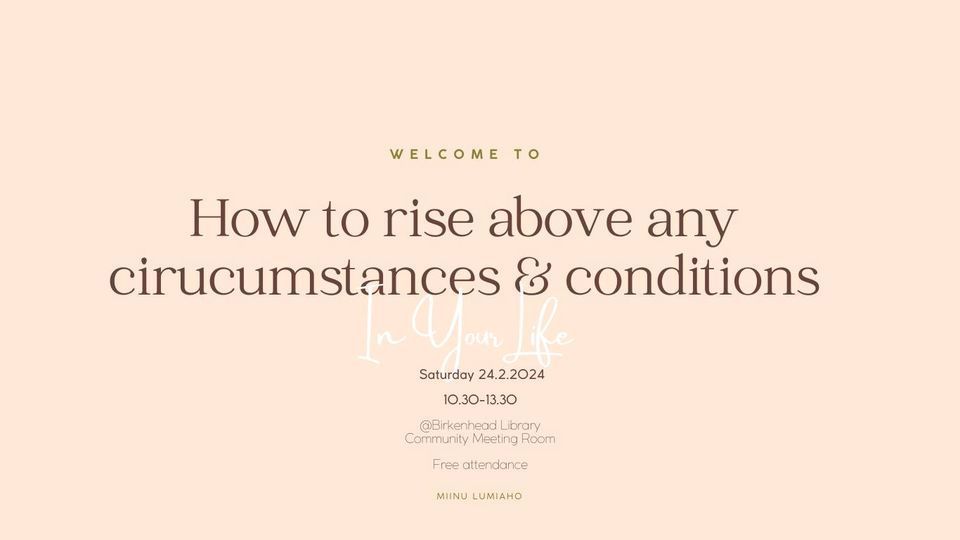 How to rise above any circumstances & conditions