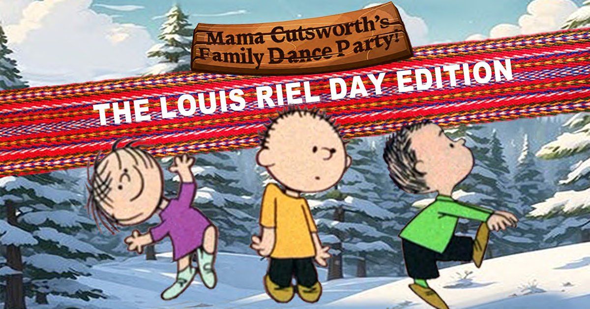 Mama Cutsworth's Family Dance Party: The Louis Riel Day Edition