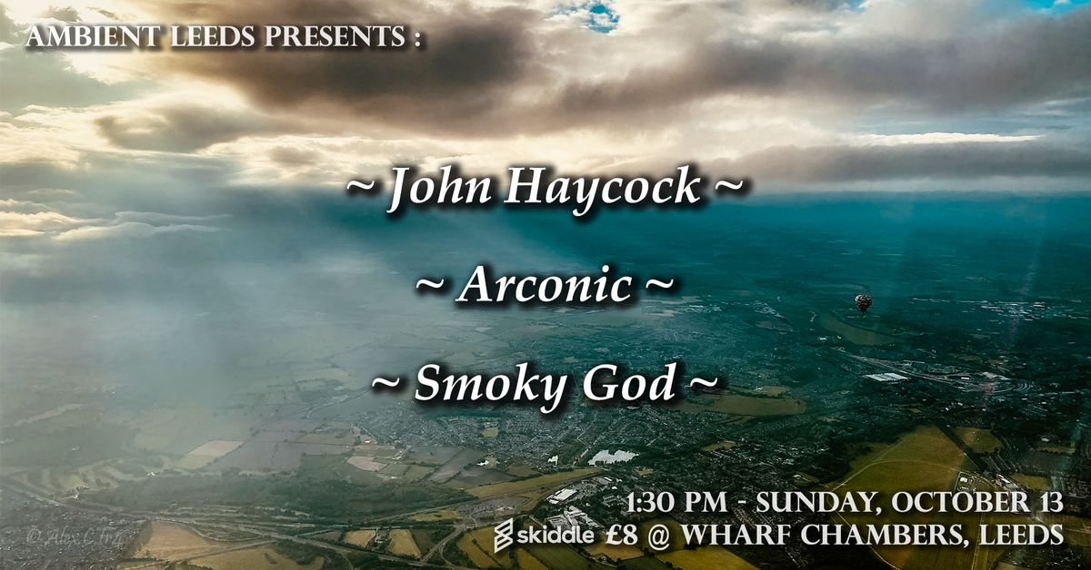 Ambient Leeds: John Haycock \/\/ Arconic \/\/ The Smoky God 