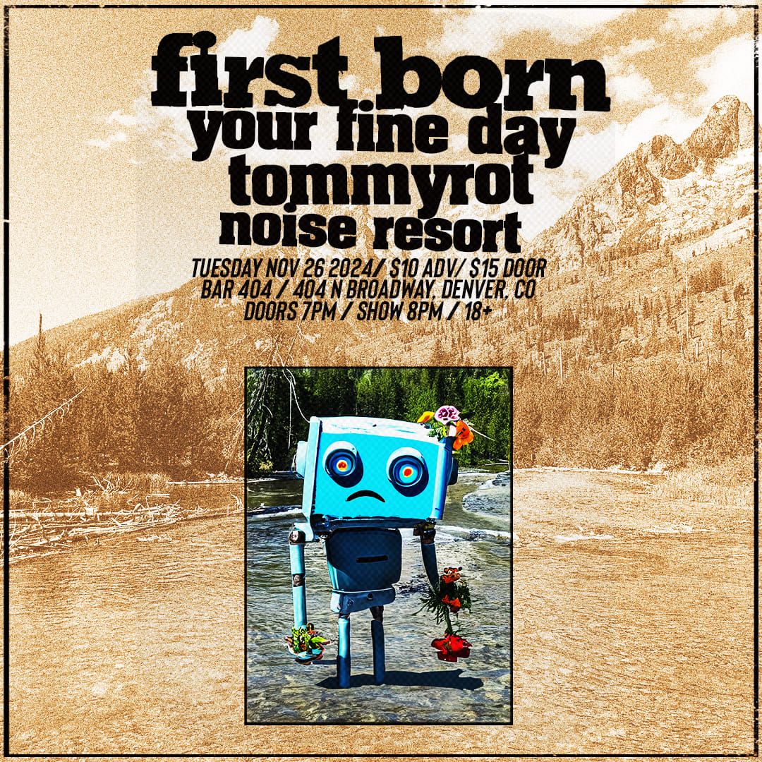 first born, your fine day, tommyrot, noise resort