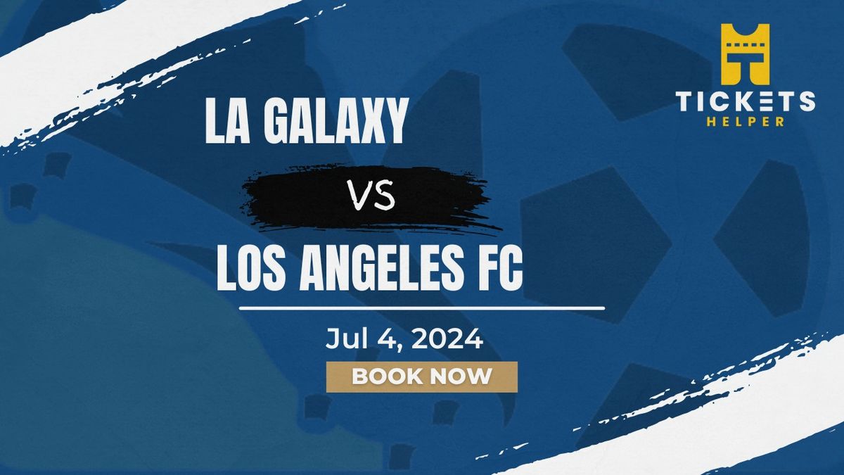 LA Galaxy vs. Los Angeles FC at Rose Bowl Stadium - Pasadena