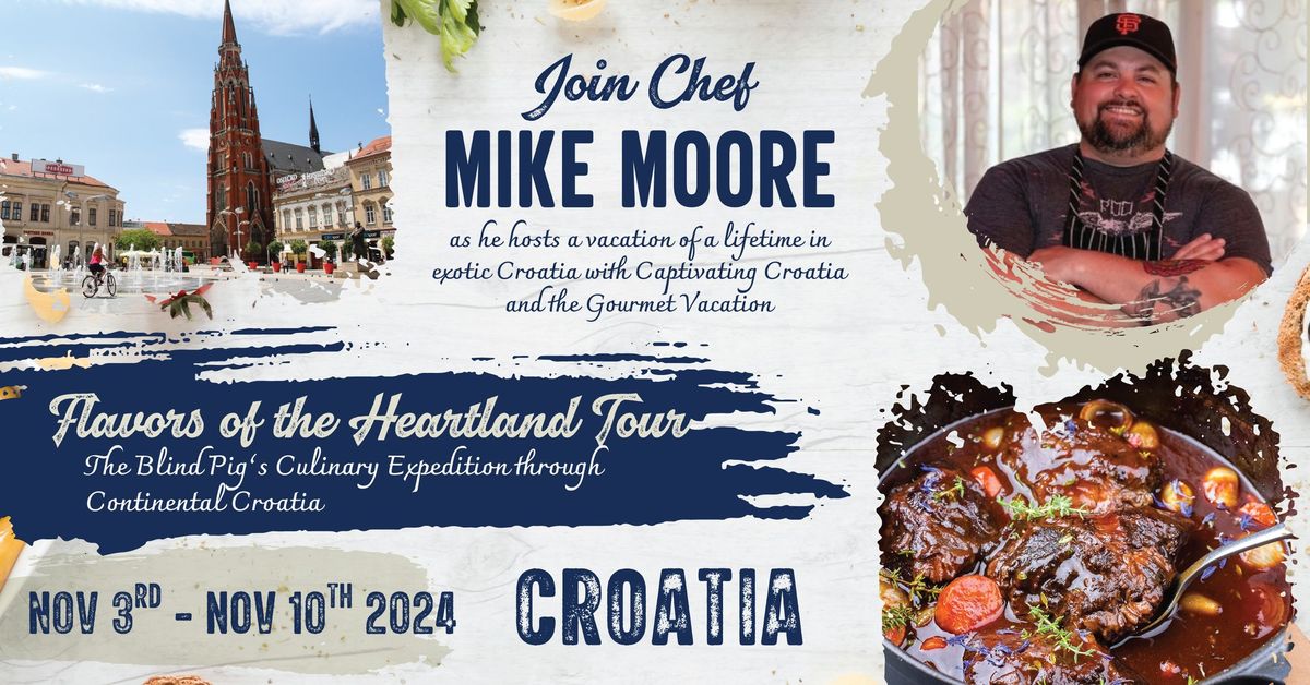 Chef Mike Moore\u2019s Flavors of the Heartland Tour\u2026The Blind Pig\u2019s Culinary Expedition Through Croatia