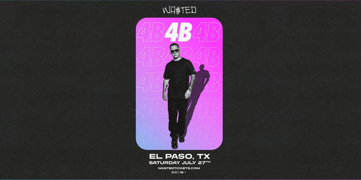 4B @ 11:11 in El Paso, TX \/\/ Saturday 07.27.24 \/\/ 18+