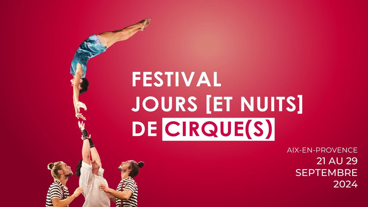 LE FESTIVAL JOURS [ET NUITS] DE CIRQUE(S) \u00c0 AIX \ud83c\udfaa \u2728  