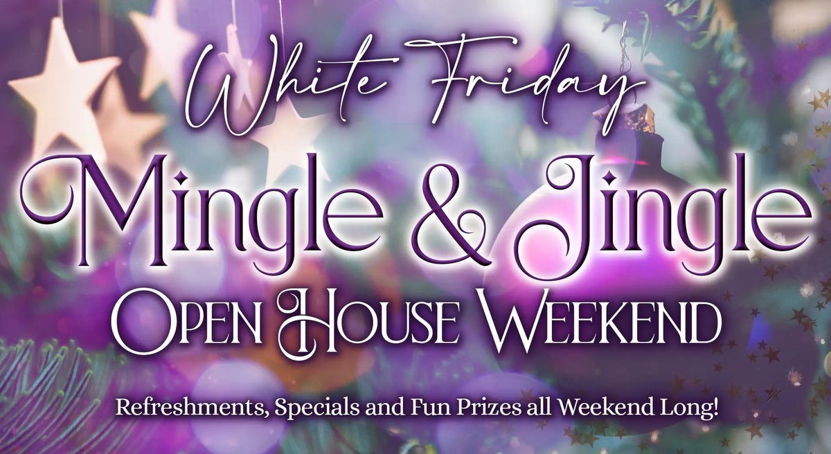 White Friday Mingle & Jingle Open House Weekend