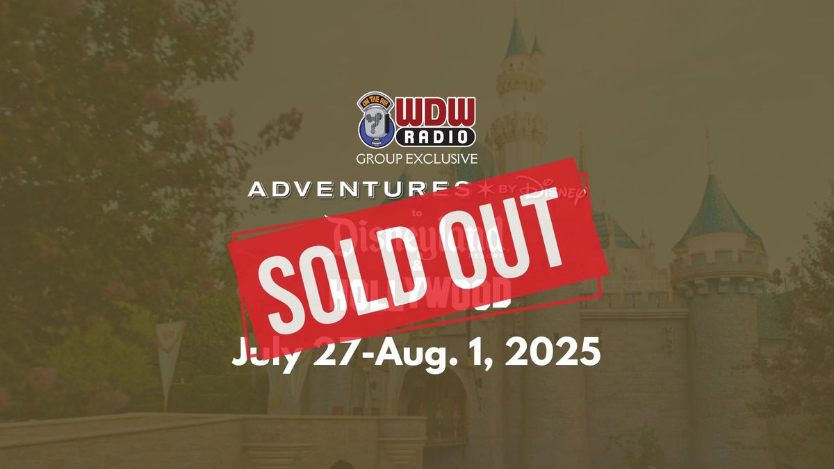 WDW Radio Group Adventures by Disney to Disneyland and Hollywood - July 27-Aug. 1, 2025