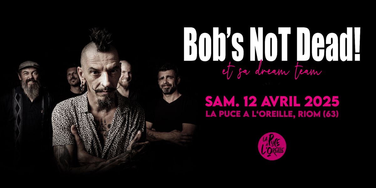 BOB'S NOT DEAD & sa Dream Team  | La Puce a L'Oreille, Riom (63)