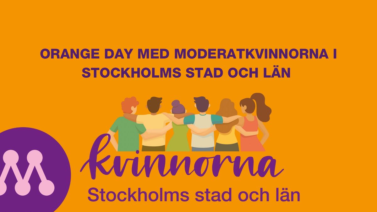 Orange Day med Moderatkvinnorna i Stockholms stad och l\u00e4n