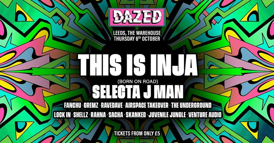 Dazed: Leeds w\/ This is Inja & Selecta J-Man
