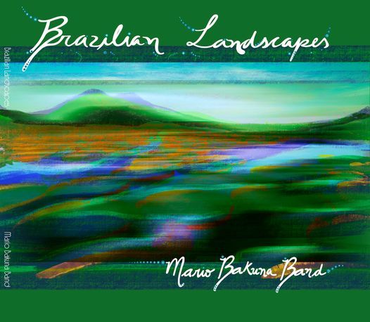 Brazilian Landscapes - Mario Bakuna Band - Album Launching Concert - Live in London - SOLD OUT