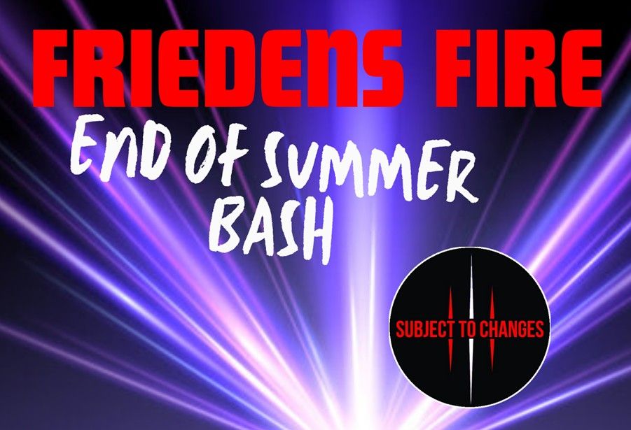 Friedens Fire End of Summer Bash w\/ Subject To Changes Band