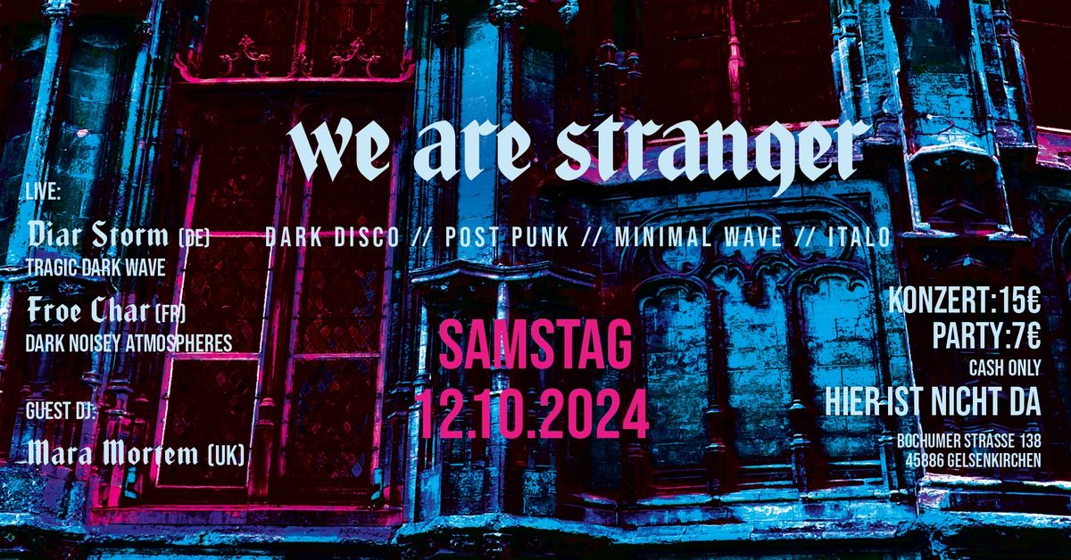 WE ARE STRANGER \/\/ DIAR STORM \/\/ FROE CHAR \/\/ MARA MORTEM