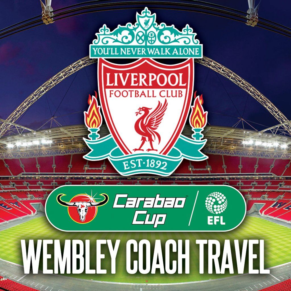 Liverpool To Wembley Coaches - Carabao Cup Final 25th Feb