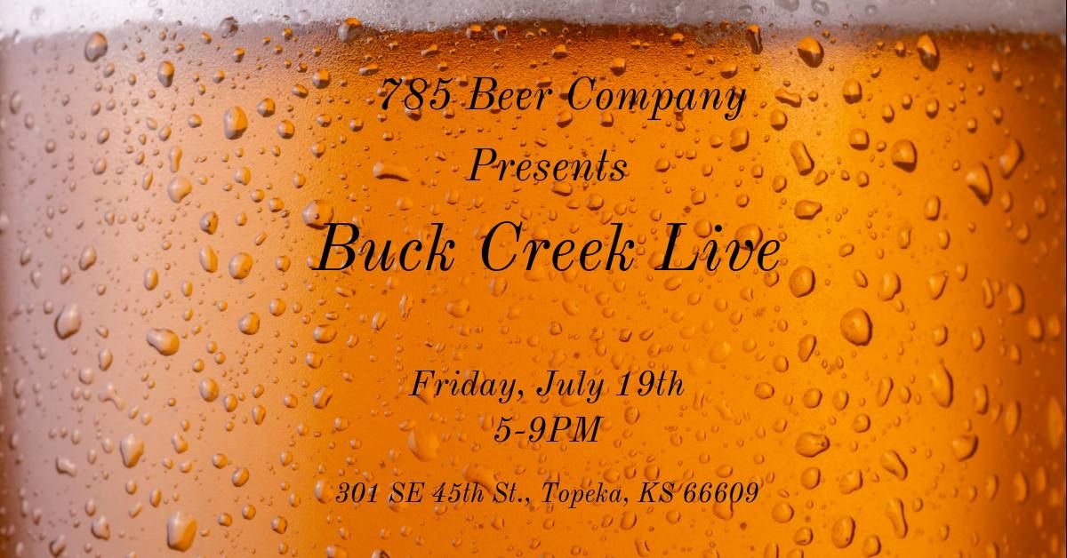 Buck Creek Live @ 785 Beer Company July 19th (5-9pm)