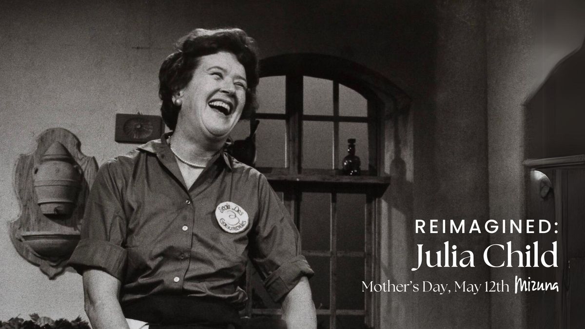 Mother's Day | Reimagined: Julia Child