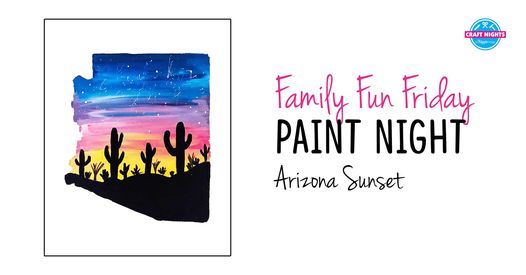 FAMILY FUN FRIDAY - PAINT NIGHT - Arizona Sunset