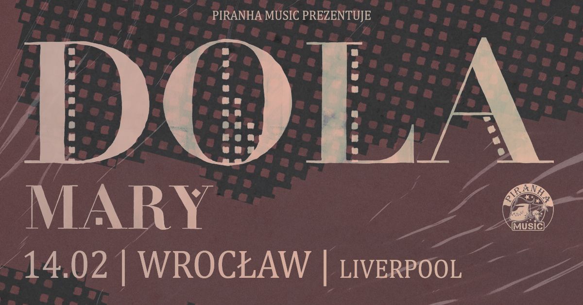 DOLA, Mary \u2022 14.02 \u2022 Wroc\u0142aw, Liverpool