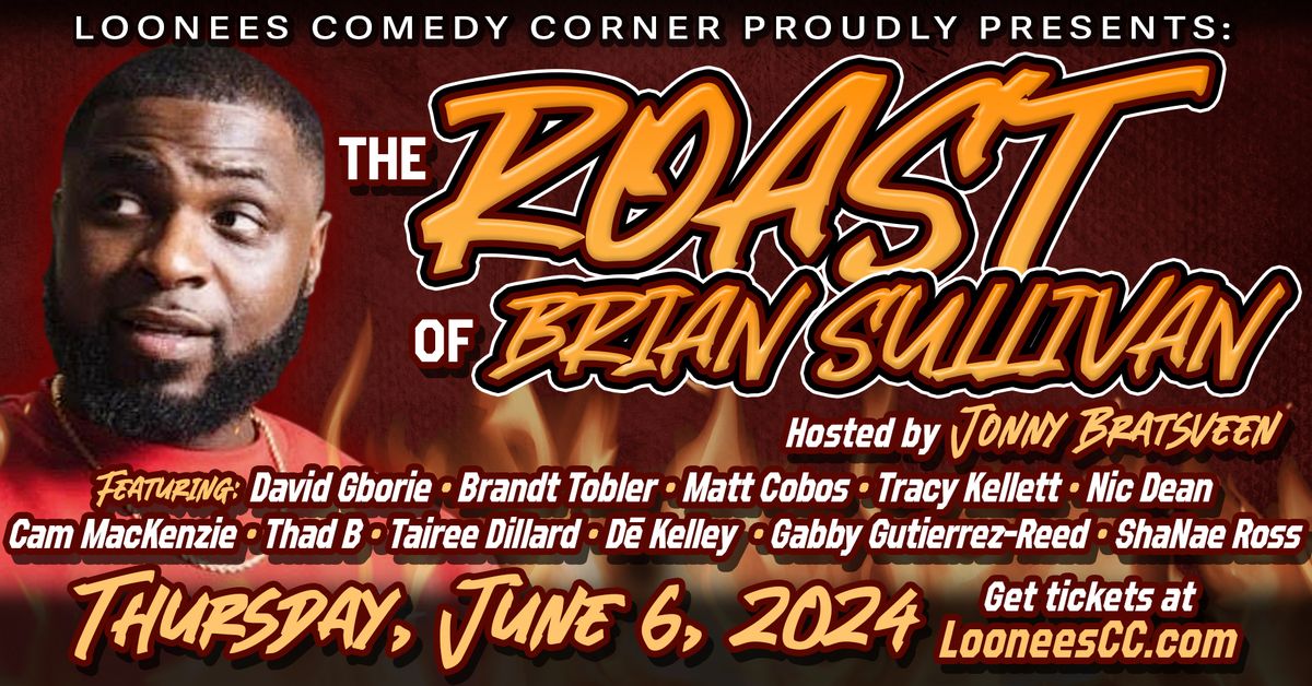 The Roast of Brian Sullivan! June 6th