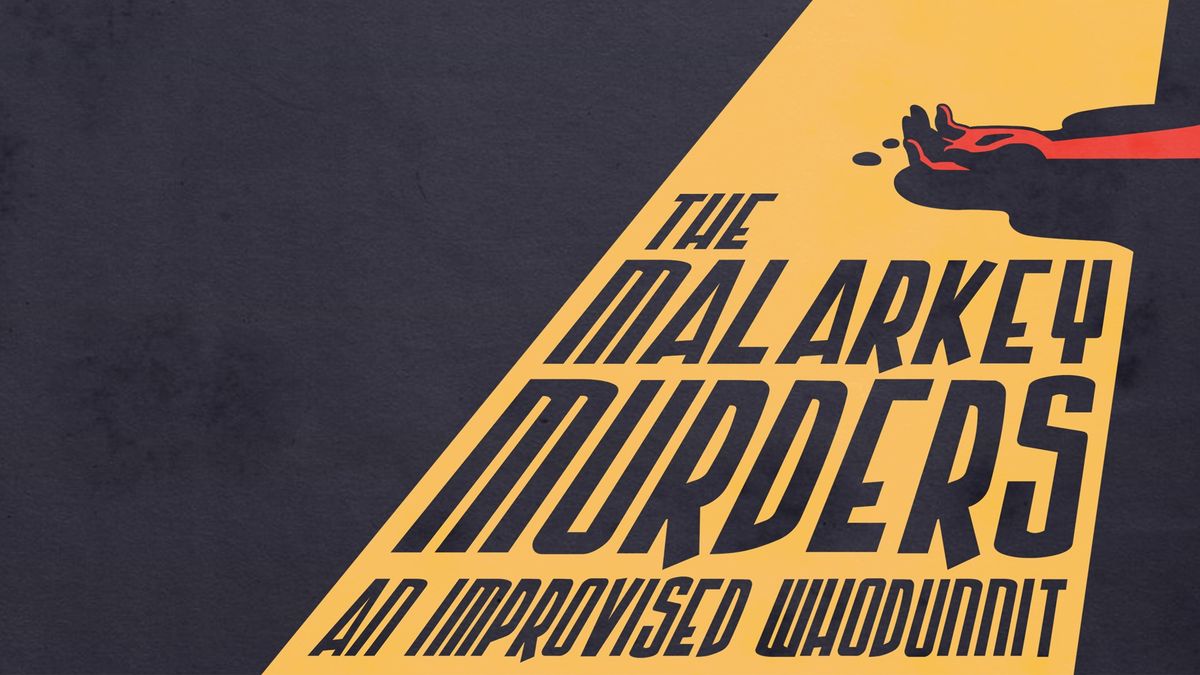 The Malarkey Murders: An Improvised Whodunnit
