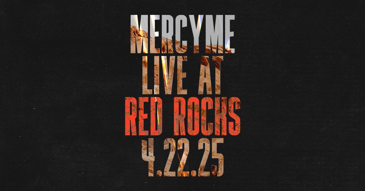 MercyMe | Red Rocks Amphitheatre | April 22, 2025