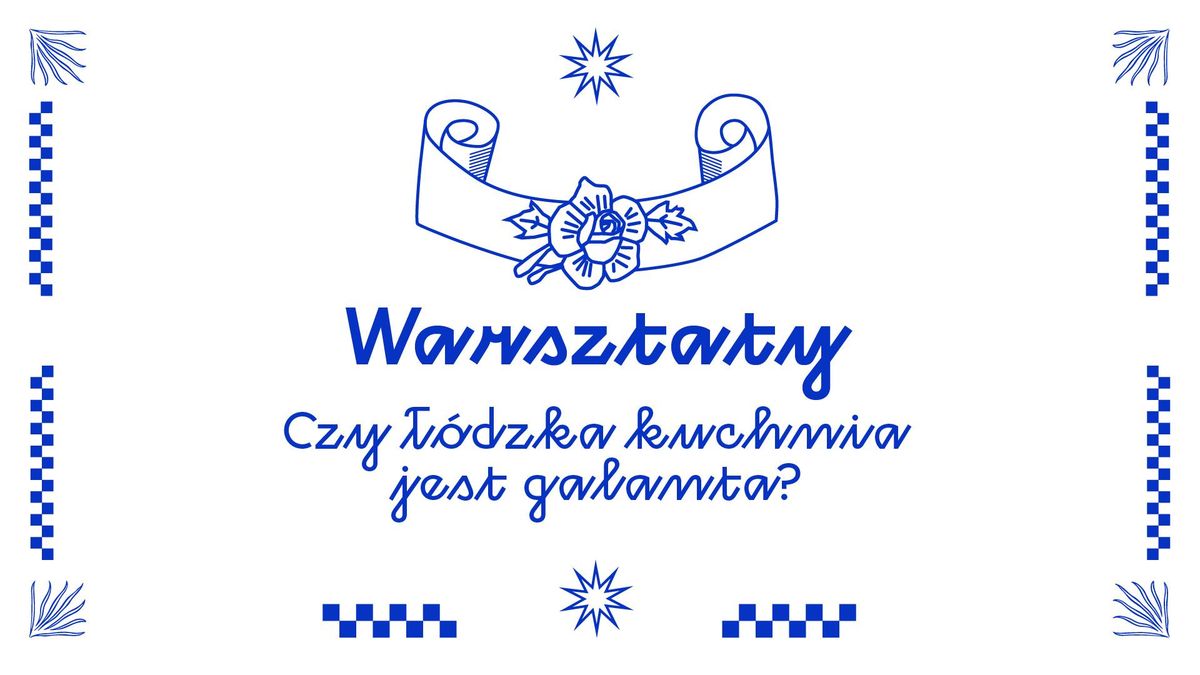 Czy \u0142\u00f3dzka kuchnia jest galanta? | Warsztaty