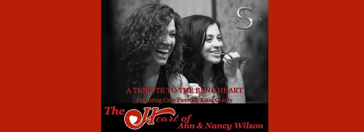 THE HEART OF ANN AND NANCY WILSON A Tribute to HEART featuring powerhouse vocalists Cate Fierro & Ka