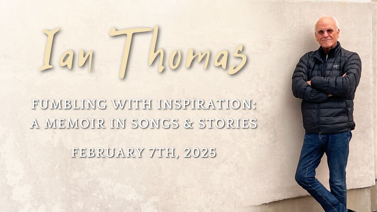 Ian Thomas Concert -Fumbling With Inspiration: A Memoir in Songs and Stories