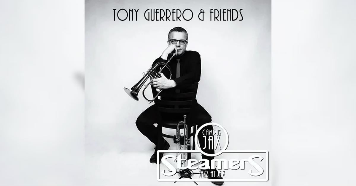 TONY GUERRERO & FRIENDS | Steamers JAZZ at JAX \u2014 Campus JAX Newport Beach