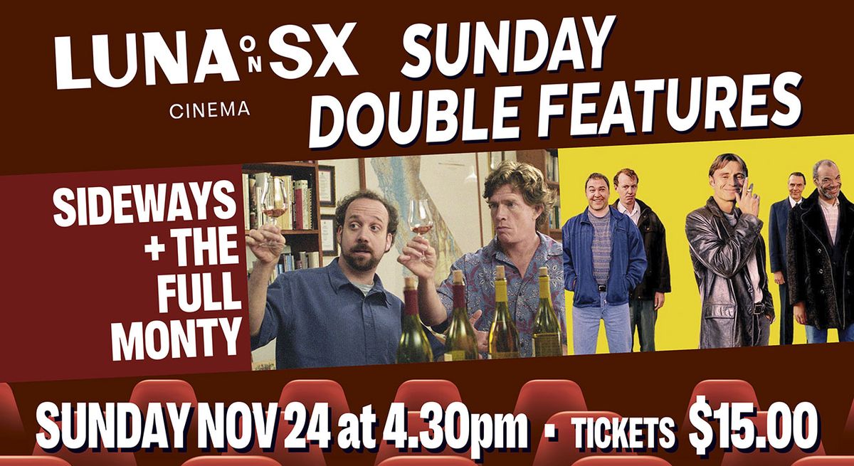 SX Sunday Double: SIDEWAYS + THE FULL MONTY