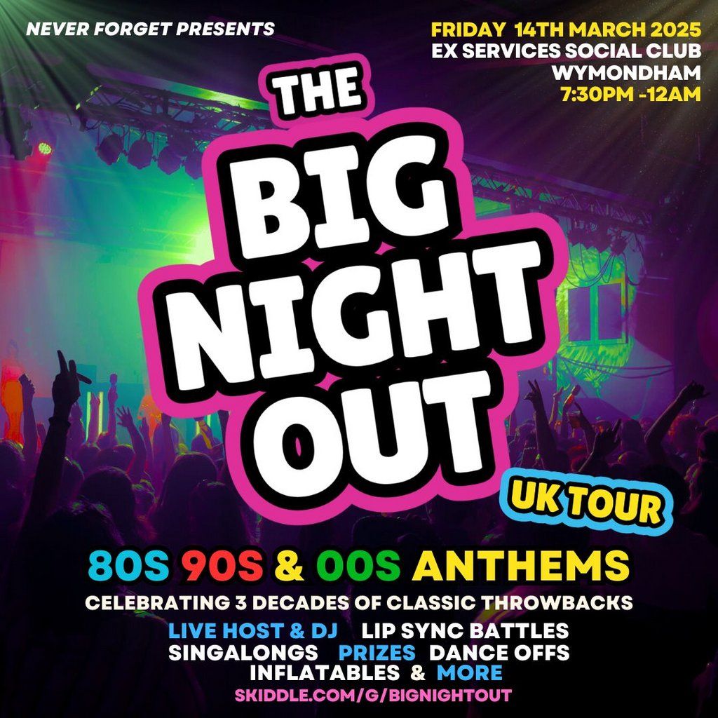 The BIG NIGHT OUT - 80s, 90s & 00s Wymondham, Ex-Services Club