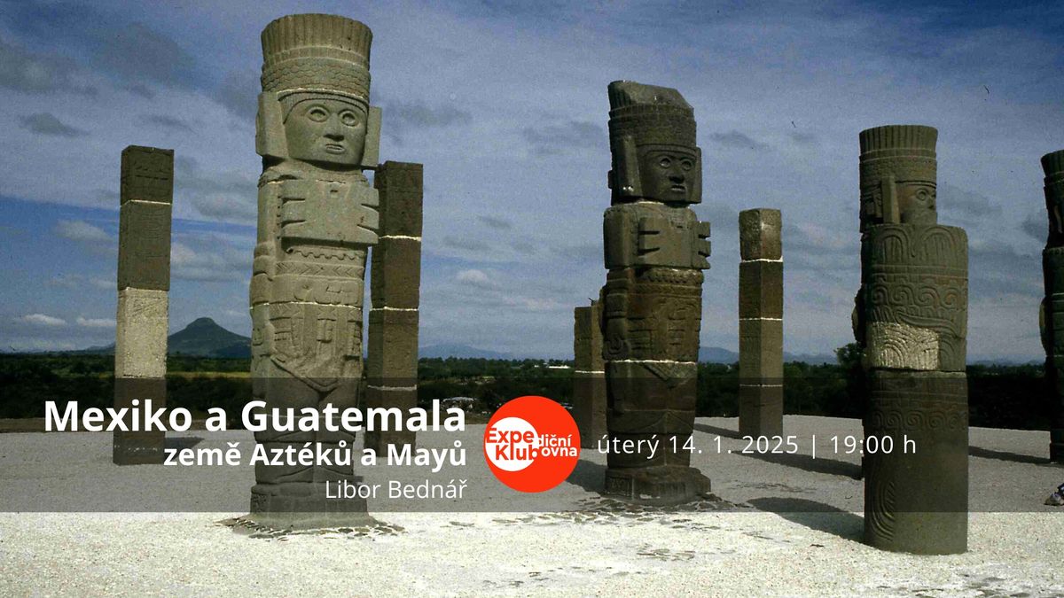 Mexiko a Guatemala \u2013 zem\u011b Azt\u00e9k\u016f a May\u016f