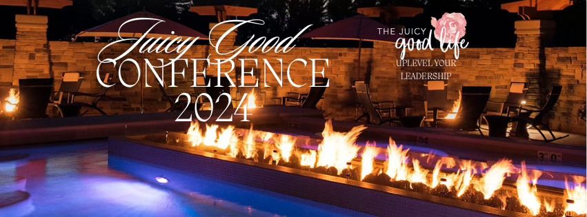 Juicy Good Conference 2024: Uplevel Your Leadership