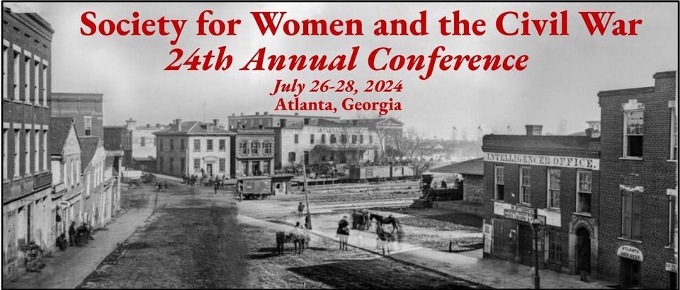 Society for Women and the Civil War 24th Annual Conference in Atlanta, Georgia, 2024