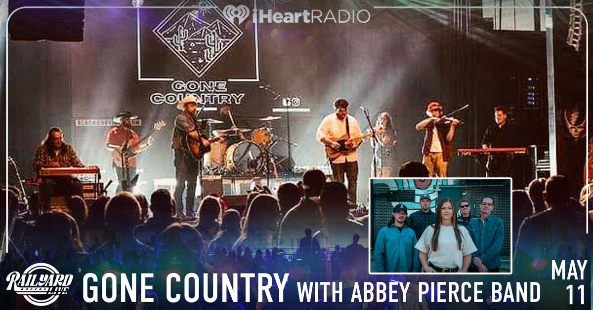 Gone Country with Abbey Pierce Band at Railyard Live presented by iHeartRadio
