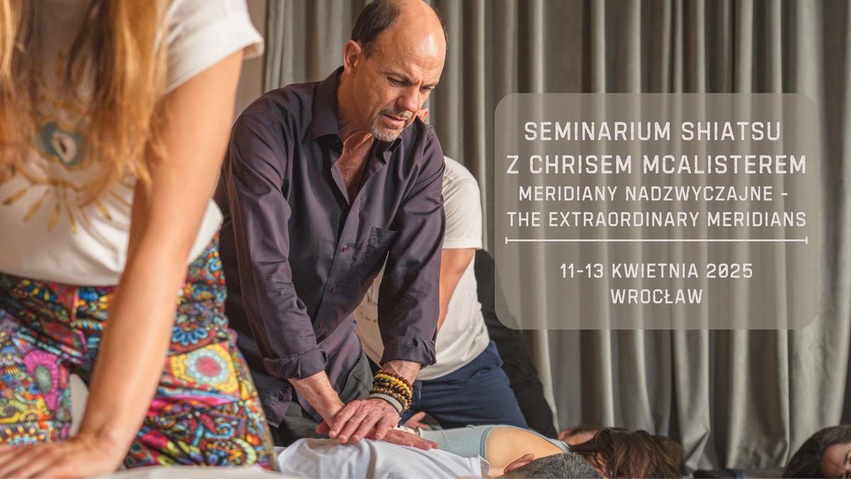 Seminarium Shiatsu z Chrisem McAlisterem: Meridiany Nadzwyczajne - The Extraordinary Meridians 