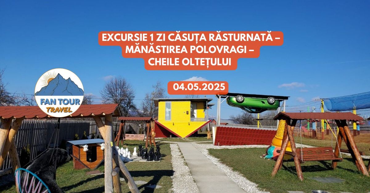 EXCURSIE 1 ZI CASUTA RASTURNATA \u2013 MANASTIREA POLOVRAGI \u2013 CHEILE OLTETULUI\n- 04.05.2025