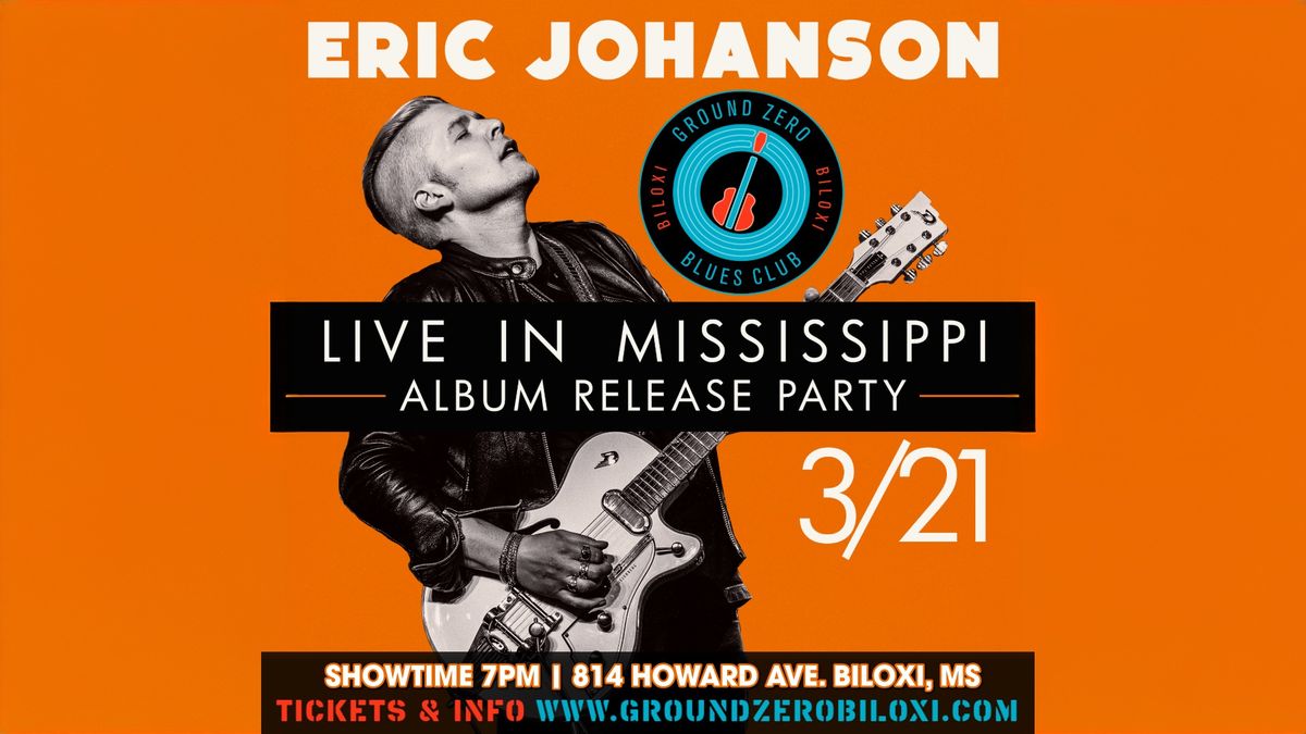 Eric Johanson "LIVE IN MISSISSIPPI" ALBUM RELEASE PARTY